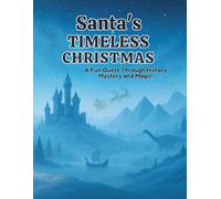 Santa’s Timeless Christmas: A 100-Page Illustrated Holiday Adventure Through History, Mystery, and Magic