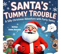 : Santa’s Tummy Trouble: A Silly Christmas Adventure with Farty Santa, Reindeer, Elves, and Magical Holiday Farts - For Ages 3-7 Perfect for Toddlers, Preschoolers, and Early Readers