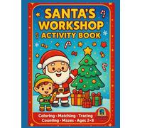 Santa’s Workshop Activity Book for Kids Ages 2-8: Christmas Coloring, Tracing, Matching, Counting & Fun Holiday Games: Over 40 Cute Christmas ... Find & Circle, Counting Games & More