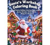 Santa’s Workshop Coloring Book: Fun & Festive Holiday Coloring Pages of Elves, Santa, Reindeer & North Pole Magic for All Ages