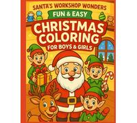 Santa’s Workshop Wonders: Fun and Easy Christmas Coloring For Boys and Girls (Ages 5-7)