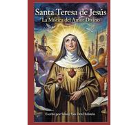 Santa Teresa de Jesús: La Mística del Amor Divino