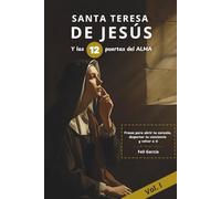 Santa Teresa y las 12 puertas del alma: Frases para abrir tu corazón, despertar tu conciencia y volver a ti. Vol I