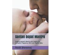 Santan Gopal Mantra: Original Sanskrit Mantra With English For Successful Pregnancy, Birth And Healthy Baby
