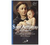 Sant'antonio Di Padova. La Dolcezza Di Avere Gesù Tra Le Braccia