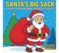 Santa's Big Sack - A Cheeky Festive Themed Colouring Book for Naughty Adults: Perfect Secret Santa Gift Idea Full of Christmas Tongue in Cheek and Innuendo