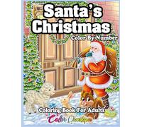 Santa's Christmas Color By Number Coloring Book For Adults: Holiday Season Numbered Designs For Comfort and Joy