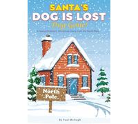 Santa's Dog Is Lost Dog Gone: A Young Children's Christmas Story From The North Pole