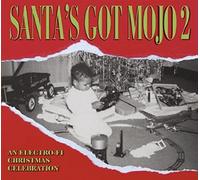Santa's Got Mojo 2 - An Electro-Fi Christmas Blues Celebration