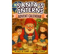 Santa's Interns Advent Calendar 25 Days of Funny Christmas Chaos: Short Stories Collection for Kids Ages 8-12 Packed with Laughs, Magic, and Mischief