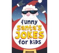 Santa's Jokes Present: The Funniest And Best Jokes For 5-12 Years Old kids Featuring A Collection Of Santa Jokes, Snowman Riddles ,Dad Jokes And Christmas Laughs.