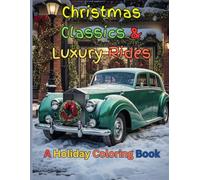 Santa's Luxury Garage: A Christmas Coloring Journey: A Luxury Christmas Coloring Book for Adults & Teens | Featuring Elegant Cars, Santa Claus & ... Scenes | Stress Relief Relaxation Gift Idea