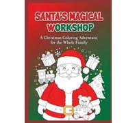 Santa's Magical Workshop: A Christmas Coloring Adventure for the Whole Family: Discover the Enchantment of the North Pole! Color Playful Elves, Flying ... Perfect Gift for Kids, Parents & Grandparents