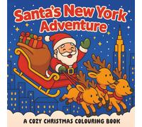 Santa's New York Adventure: A Christmas Colouring Book For Adults And Kids, A Festive Colouring Adventure In The Big Apple