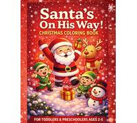 Santa's On His Way! Christmas Coloring Book: Cute and Simple Christmas Coloring Pages for Toddlers & Preschoolers Ages 2-5