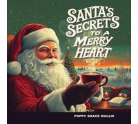 Santa's Secrets to a Merry Heart: Stories of Wisdom and Wonder from the North Pole