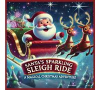 Santa's Sparkling Sleigh Ride: A Magical Christmas Adventure