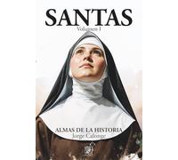 SANTAS Volumen I: Diez mujeres. Diez santas. Diez vidas que cambiaron el mundo desde la fe.