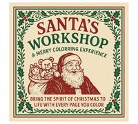 Santa's Workshop A Merry Coloring Experience: Bring The Spirit Of Christmas To Life With Every Page You Color