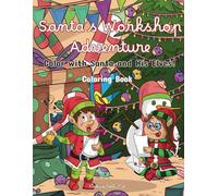 Santa's Workshop Adventure: Color with Santa and His Elves! Coloring Book - Christmas Coloring Book for All Ages