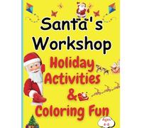 Santa's Workshop: Holiday Activities and Coloring Fun: A Festive Adventure of Puzzles, Games, and Creative Coloring for Kids!