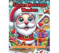 Santas Workshop Wonders: A Kids Christmas Coloring Adventure: Christmas Coloring Book for Kids-Santa, Elves, Reindeer and Holiday Fun