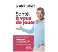 Santé, À Vous De Jouer ! - La Nouvelle Recette Longévité Du Dr Cymes