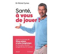 Santé, À Vous De Jouer ! - La Nouvelle Recette Longévité Du Dr Cymes