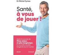 Santé, à vous de jouer ! Michel Cymes (Auteur), Patrice Romedenne (Auteur)