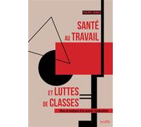 Santé au travail et luttes de classes: Vécu et analyses d'un ouvrier syndicaliste
