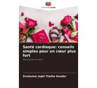 Santé Cardiaque: Conseils Simples Pour Un Coeur Plus Fort (French Edition)