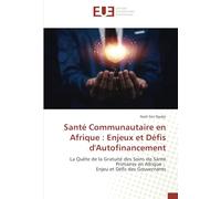 Santé Communautaire en Afrique : Enjeux et Défis d'Autofinancement: La Quête de la Gratuité des Soins de Santé Primaires en Afrique : Enjeu et Défis des Gouvernants