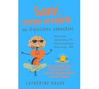 SANTÉ CORPS ET ESPRIT : UN ÉQUILIBRE ESSENTIEL