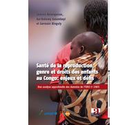 Santé de la reproduction, genre et droits des enfants au Congo : enjeux et défis Gervais Beninguisse (Auteur), Barthélemy Kalambayi (Auteur), Germain Bingoly (Auteur)