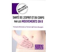Santé de l'esprit et du corps par les mouvements en 8 - Mon corps magicien
