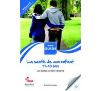 Sante de mon enfant 11-13 ans vol.4 (la) volume 4, 11-13 ans ; le corps a ses raisons - Christine Laouénan - Pascal Eds - broché - Essai