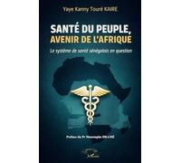 Yaye Kanny Touré Kaire –Santé du peuple, avenir de l’Afrique– Système de santé sénégalais – Broché