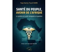 Santé du peuple, avenir de l’Afrique Le système de santé sénégalais en question - Yaye Kanny Touré Kaire - L'harmattan - broché - Essai