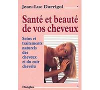 Santé et beauté de vos cheveux : Soins et traitements naturels des cheveux et du cuir chevelu