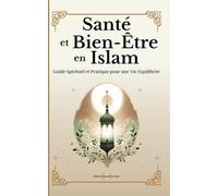 Santé et Bien-Être en Islam: Guide Spirituel et Pratique pour une Vie Équilibrée