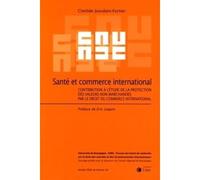 Sante et commerce international Contribution à l'étude de la protection des valeurs non marchandes par le droit du commerce international - Volume 26 - Clotilde Jourdain-Fortier - LexisNexis - broché 