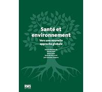 Santé Et Environnement - Vers Une Nouvelle Approche Globale