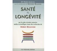 Santé et Longévité: Par les plus récentes avancées médico-scientifiques issues des recherches de Mirko Beljanski
