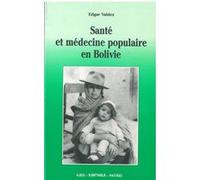 Santé et médecine populaire en Bolivie Edgar Valdez (Auteur)