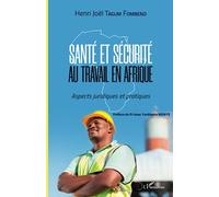 Santé et sécurité au travail en Afrique: Aspects juridiques et pratiques