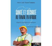 Santé et sécurité au travail en Afrique: Aspects juridiques et pratiques