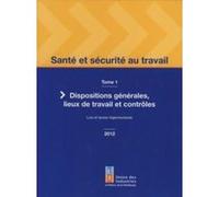 Santé Et Sécurité Au Travail T,1 , Dispositions Générales, Lieux De Travail Et Contrôles, Lois Et Textes Réglementaires Collectif (Auteur)