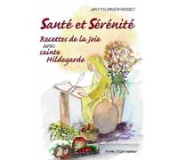 Santé et sérénité : Tome 2, Recettes de la joie avec Sainte Hildegarde