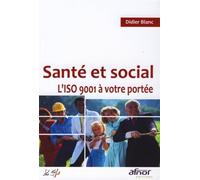 Santé et social. L'ISO 9001 à votre portée ! - Didier Blanc - Afnor - broché - Guide
