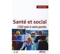 Santé et social. L'ISO 9001 à votre portée ! Didier Blanc (Auteur)